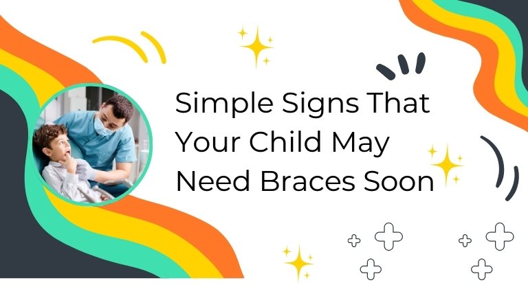 Simple Signs That Your Child May Need Braces Soon